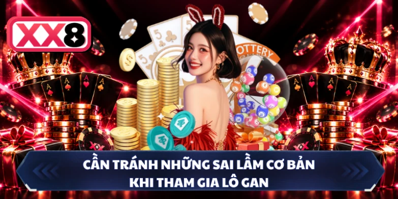 Cần tránh những sai lầm cơ bản khi tham gia lô gan