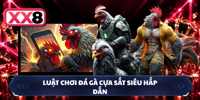 Luật chơi đá gà cựa sắt siêu hấp dẫn