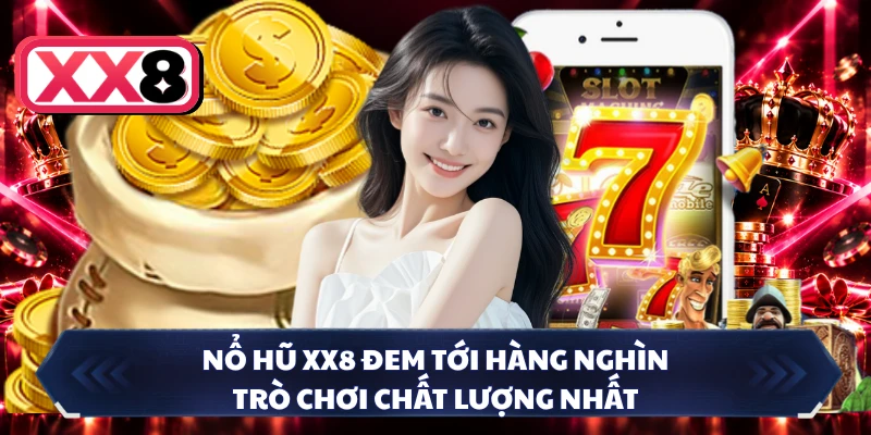 Nổ hũ XX8 đem tới hàng nghìn trò chơi chất lượng nhất