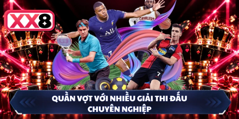 Quần vợt với nhiều giải thi đấu chuyên nghiệp